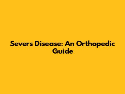 Sever's Disease: An Orthopedic Guide