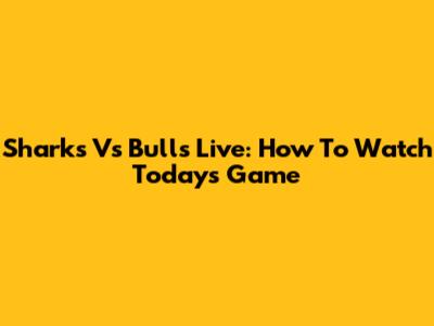 Sharks Vs Bulls Live: How To Watch Today's Game
