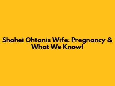 Shohei Ohtani's Wife: Pregnancy & What We Know!