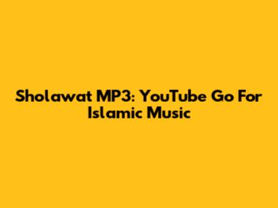 Sholawat MP3: YouTube Go For Islamic Music