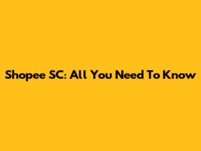 Shopee SC: All You Need To Know