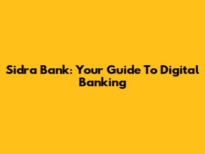 Sidra Bank: Your Guide To Digital Banking