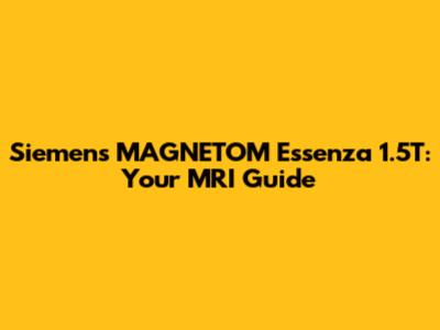 Siemens MAGNETOM Essenza 1.5T: Your MRI Guide