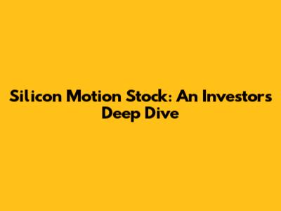 Silicon Motion Stock: An Investor's Deep Dive