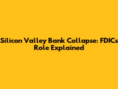 Silicon Valley Bank Collapse: FDIC's Role Explained