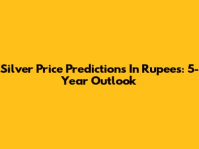 Silver Price Predictions In Rupees: 5-Year Outlook