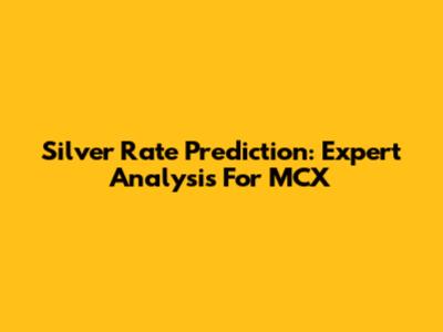 Silver Rate Prediction: Expert Analysis For MCX