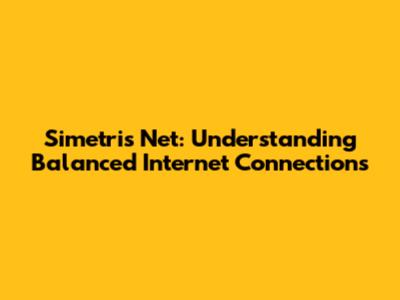 Simetris Net: Understanding Balanced Internet Connections