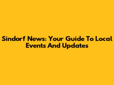 Sindorf News: Your Guide To Local Events And Updates