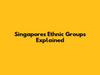 Singapore's Ethnic Groups Explained