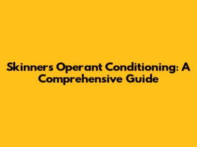 Skinner's Operant Conditioning: A Comprehensive Guide