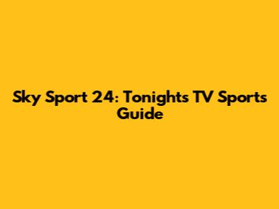 Sky Sport 24: Tonight's TV Sports Guide