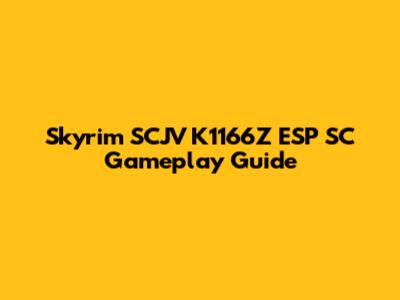 Skyrim SCJV K1166Z ESP SC Gameplay Guide