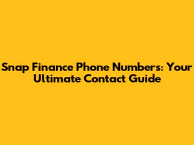 Snap Finance Phone Numbers: Your Ultimate Contact Guide
