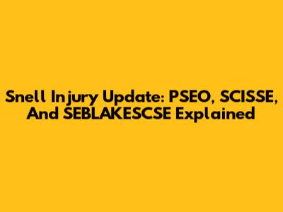 Snell Injury Update: PSEO, SCISSE, And SEBLAKESCSE Explained