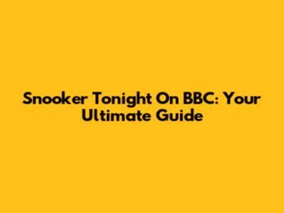 Snooker Tonight On BBC: Your Ultimate Guide