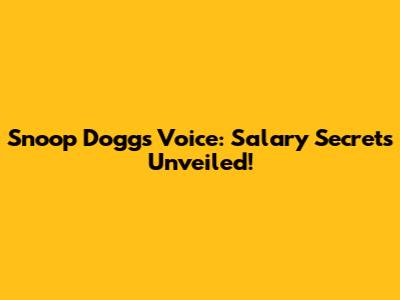 Snoop Dogg's Voice: Salary Secrets Unveiled!