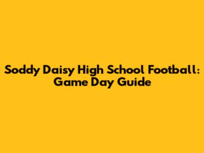 Soddy Daisy High School Football: Game Day Guide