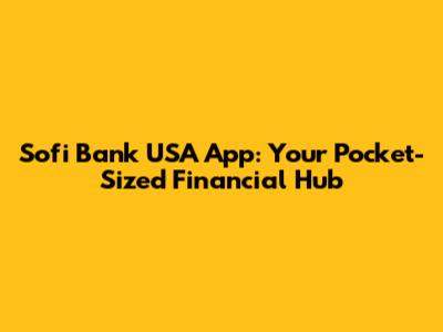 Sofi Bank USA App: Your Pocket-Sized Financial Hub
