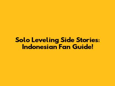 Solo Leveling Side Stories: Indonesian Fan Guide!