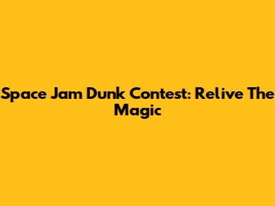 Space Jam Dunk Contest: Relive The Magic