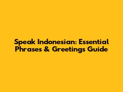 Speak Indonesian: Essential Phrases & Greetings Guide