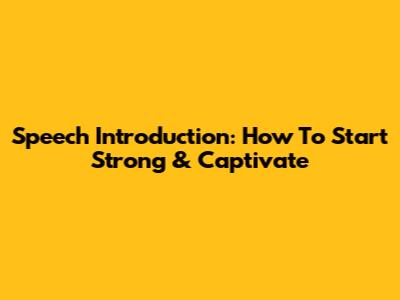 Speech Introduction: How To Start Strong & Captivate