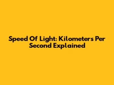 Speed Of Light: Kilometers Per Second Explained