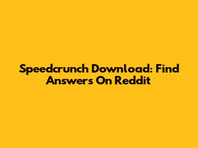 Speedcrunch Download: Find Answers On Reddit