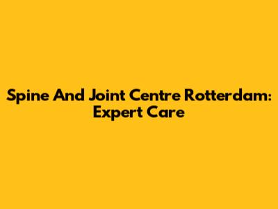 Spine And Joint Centre Rotterdam: Expert Care