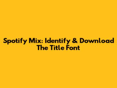 Spotify Mix: Identify & Download The Title Font