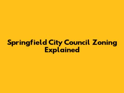 Springfield City Council Zoning Explained