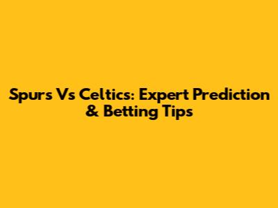 Spurs Vs Celtics: Expert Prediction & Betting Tips
