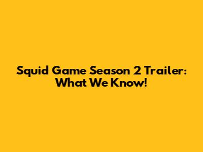 Squid Game Season 2 Trailer: What We Know!