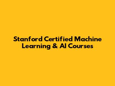 Stanford Certified Machine Learning & AI Courses