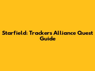 Starfield: Tracker's Alliance Quest Guide
