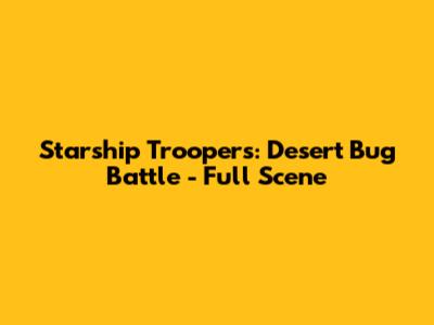 Starship Troopers: Desert Bug Battle - Full Scene