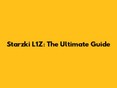Starzki L1Z: The Ultimate Guide