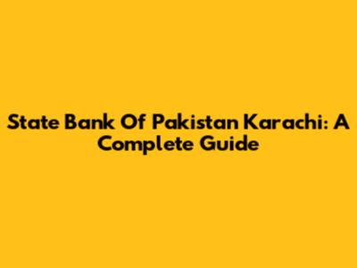 State Bank Of Pakistan Karachi: A Complete Guide