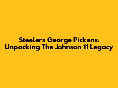 Steelers' George Pickens: Unpacking The Johnson 11 Legacy