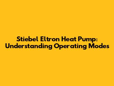 Stiebel Eltron Heat Pump: Understanding Operating Modes