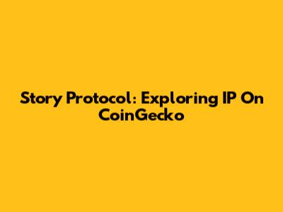 Story Protocol: Exploring IP On CoinGecko