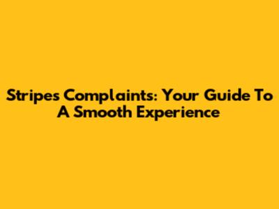 Stripes Complaints: Your Guide To A Smooth Experience