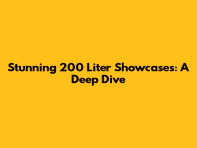 Stunning 200 Liter Showcases: A Deep Dive