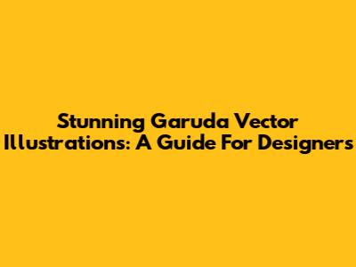 Stunning Garuda Vector Illustrations: A Guide For Designers