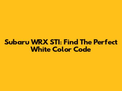 Subaru WRX STI: Find The Perfect White Color Code