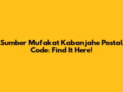 Sumber Mufakat Kabanjahe Postal Code: Find It Here!
