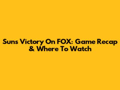 Suns Victory On FOX: Game Recap & Where To Watch