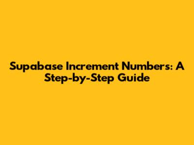 Supabase Increment Numbers: A Step-by-Step Guide