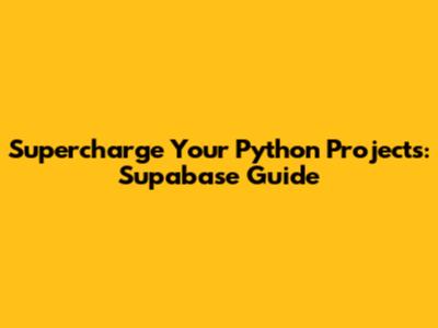 Supercharge Your Python Projects: Supabase Guide